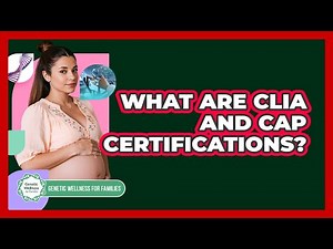 What Are CLIA And CAP Certifications?
