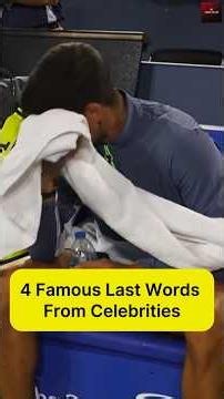 4 Famous Last Words From Celebrities