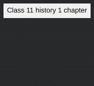 Class 11 history 1 chapter... | Filo