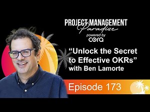 Unlock the Secret to Effective OKRs with Ben Lamorte | Project Management Paradise #173