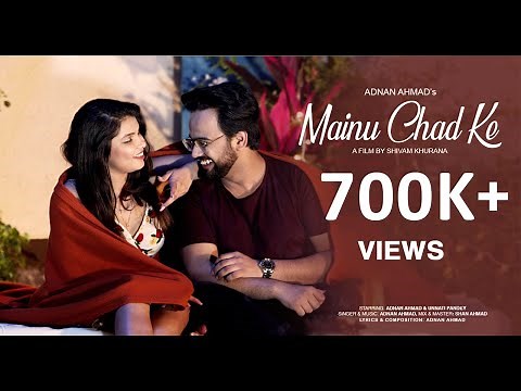 New Hindi Song 2020 | Adnan Ahmad Ft. Unnati Pandey - Mainu Chad Ke (Official Video)