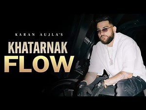 Karan Aujla : Khatanak Flow (official music) new song 2025 | starbeat records