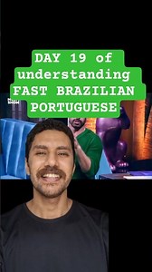 DAY 19 of understanding FAST BRAZILIAN PORTUGUESE