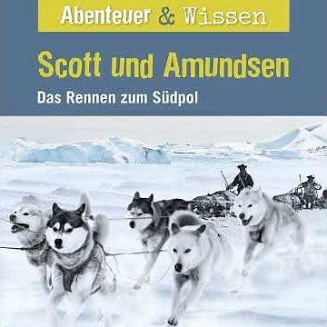 Abenteuer & Wissen - Scott und Amundsen - Das Rennen zum Südpol