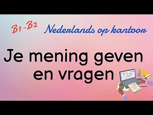 Zakelijk Nederlands voor anderstaligen: Mening vragen en geven