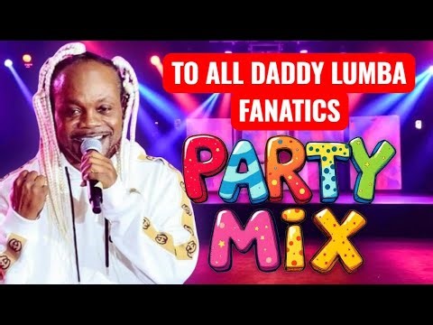 TO ALL DADDY LUMBA FANATICS PARTY MIX