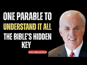 One Parable to Understand It All: The Bible’s Hidden Key | John MacArthur