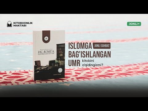 «Islomga bagʻishlangan umr» kitobini oʻqidingizmi? | Kitobxonlik maktabi 175-son