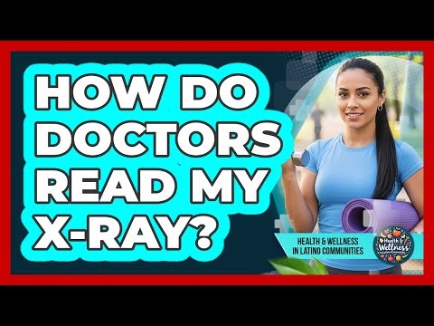 How Do Doctors Read My X-Ray?