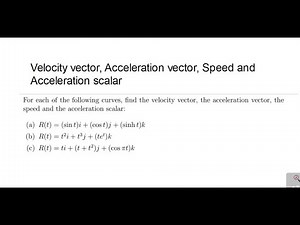 Velocity vector, Acceleration vector, Speed and Acceleration scalar for a given curve