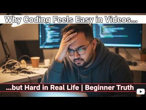 Why Coding Feels Easy in Videos but Hard in Real Life | Beginner Truth