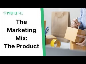 The Marketing Mix: The Product | The Marketing Mix | Marketing Strategy | Business Strategy