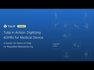 Digitizing eDHRs for Medical Device | Tulip in Action