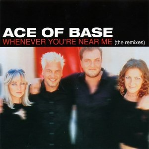 Ace Of Base - Whenever You're Near Me (The Remixes)