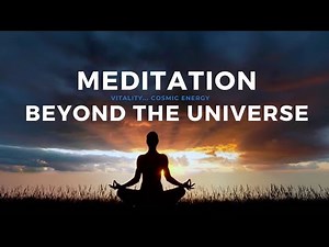 Meditation beyond the Universe - Vitality, Cosmic Energy