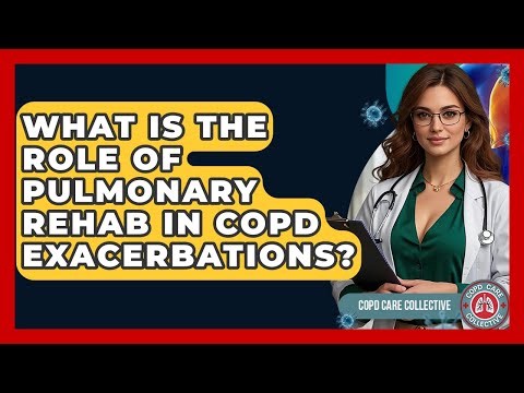 What Is The Role Of Pulmonary Rehab In COPD Exacerbations? - COPD Care Collective