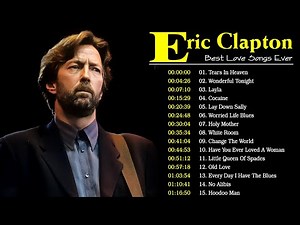 Eric Clapton - Eric Clapton Greatest Hits Of All Time Collection - Top 15 Best Songs Of Eric Clapton