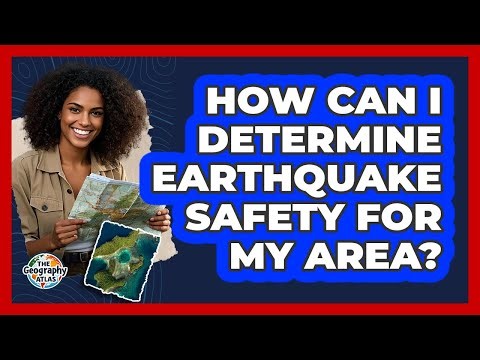 How Can I Determine Earthquake Safety For My Area? - The Geography Atlas