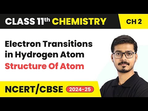 Electron Transitions in Hydrogen Atom - Structure Of Atom | Class 11 Chemistry Chapter 2