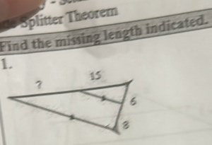 splitter Theorem Find the missing length indicated. 1.