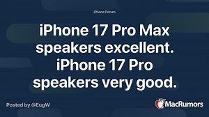 iPhone 17 Pro Max speakers excellent. iPhone 17 Pro speakers very good.