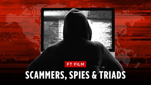 Scammers, spies and triads: inside cyber-crime’s $15tn global empire | FT Film