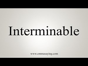 How To Say Interminable