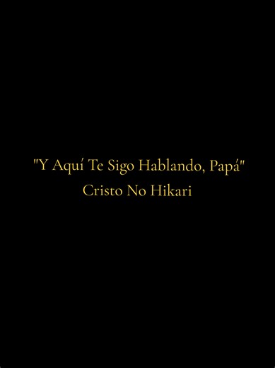Y Aquí Te Sigo Hablando, Papá. Una canción dedicada a todos los papás que marcharon al cielo. Que a pesar del tiempo sus enseñanzas aún perduran en nosotros. Canción de Cristo No Hikari #teamopapa #padre #cancion #amor #eeuu