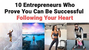 10 Entrepreneurs Who Prove You Can Be Successful Following Your Heart