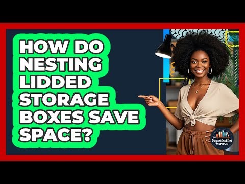 How Do Nesting Lidded Storage Boxes Save Space? - Your Organization Mentor