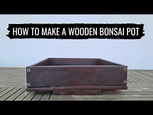 How to Make a Wooden Bonsai Pot - Step by Step