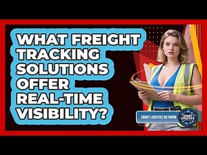 What Freight Tracking Solutions Offer Real-time Visibility? - Smart Logistics Network