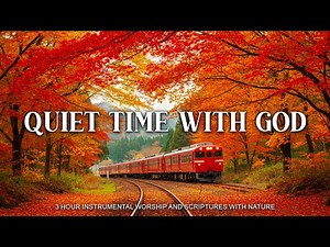 QUIET TIME WITH GOD | Worship & Prayer Instrumental Music With Scriptures & Autumn Scene