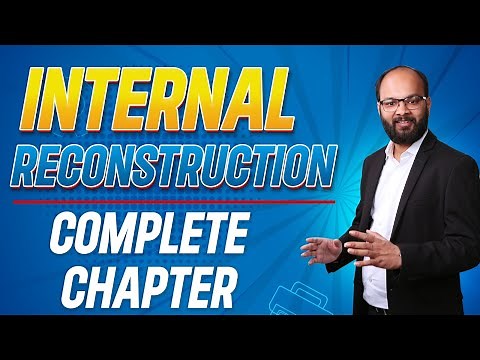 Internal Reconstruction Complete Chapter | Advanced Accounts | CA Course | B.com | BBA | CMA
