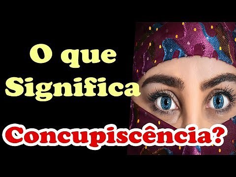 O que significa concupiscência, Veja o que significa a palavra concupiscência