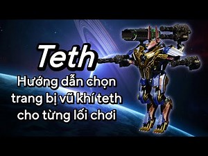 Hướng dẫn lên đồ & lối chơi cho Teth | Tùy theo phong cách của bạn !!! - WAR ROBOTS