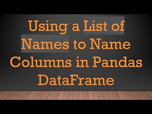 Using a List of Names to Name Columns in Pandas DataFrame