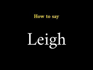 How to Pronounce Leigh