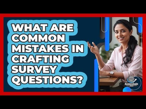 What Are Common Mistakes In Crafting Survey Questions?