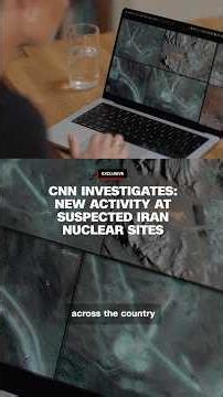 CNN Investigates: New satellite imagery reveals Iran may be rebuilding nuclear facilities