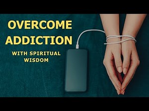 Overcoming Addiction with Mindfulness and Spiritual Practices