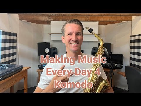 Making Music Every Day - 4 Komodo🎷🎹🎛️