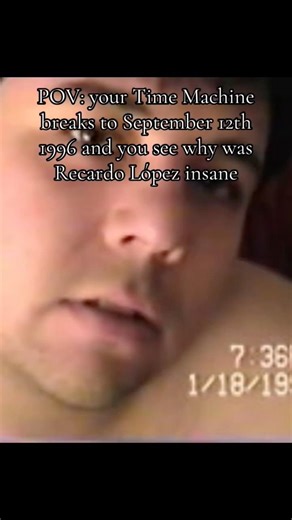OV: your Time Machine breaks to 9/12/96 and you see why was Recardo López insane #edits