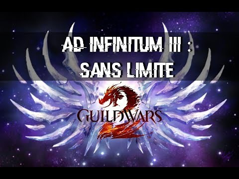 [GW2] Guide "Ad Infinitum" de A à Z - Episode 3 : Sans limite