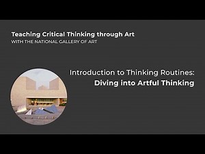 Teaching Critical Thinking through Art, 1.1: Intro to Thinking Routines: Diving into Artful Thinking