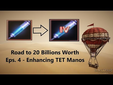 Black Desert Online - Enhancing Manos +0 to TET (1008Mastery) | Road To 20Billion's Worth (Eps 4)