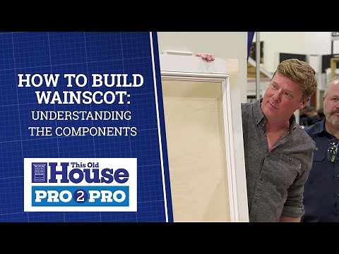 How to Build Wainscot: Understanding the Components | Pro2Pro | This Old House