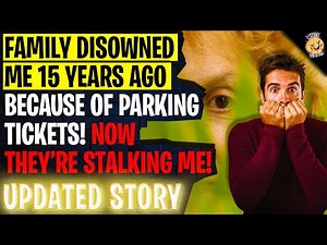 Family Disowned Me 15 Years Ago Because Of Parking Tickets! Now They're Stalking Me | Reddit Stories