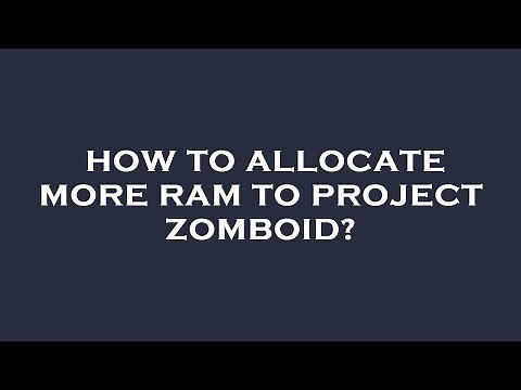 How to allocate more ram to project zomboid?