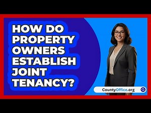 How Do Property Owners Establish Joint Tenancy?